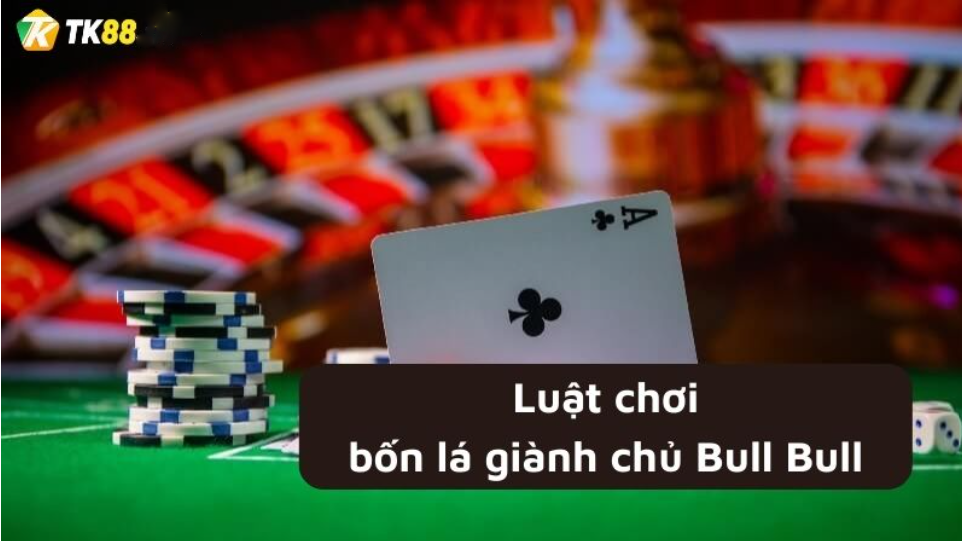 Bốn lá giành chủ Bull Bull