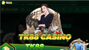 Vì sao nên tham gia Casino Online tại nhà cái TK88?