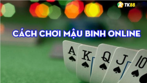 Đánh giá chung về mậu binh tại TK88 